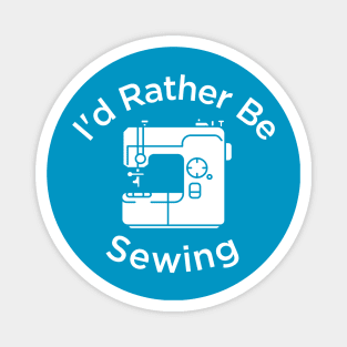 I'd Rather Be Sewing | Sewist Gift Magnet